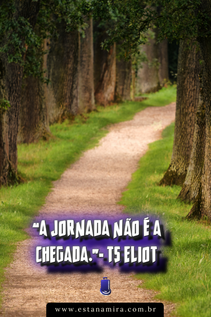 Frase de Viagem A jornada nao e chegada