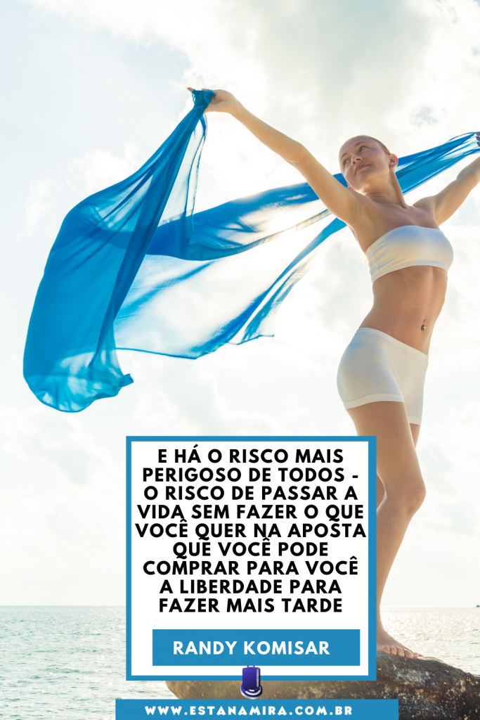 Frases de Viagem - E há o risco mais perigoso de todos - o risco de passar a vida sem fazer o que você quer na aposta que você pode comprar para você a liberdade para
